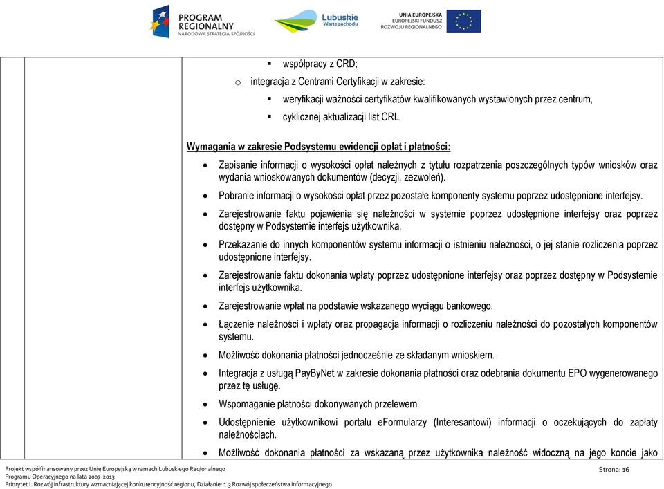 (decyzji, zezwoleń). Pobranie informacji o wysokości opłat przez pozostałe komponenty systemu poprzez udostępnione interfejsy.