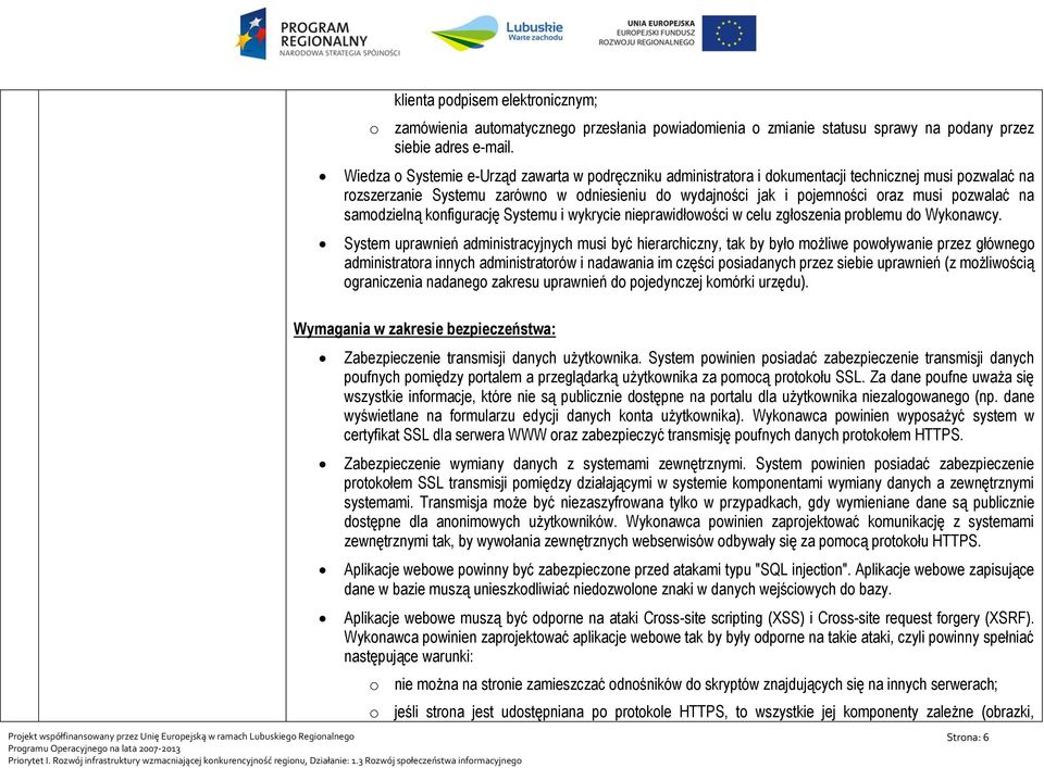 na samodzielną konfigurację Systemu i wykrycie nieprawidłowości w celu zgłoszenia problemu do Wykonawcy.