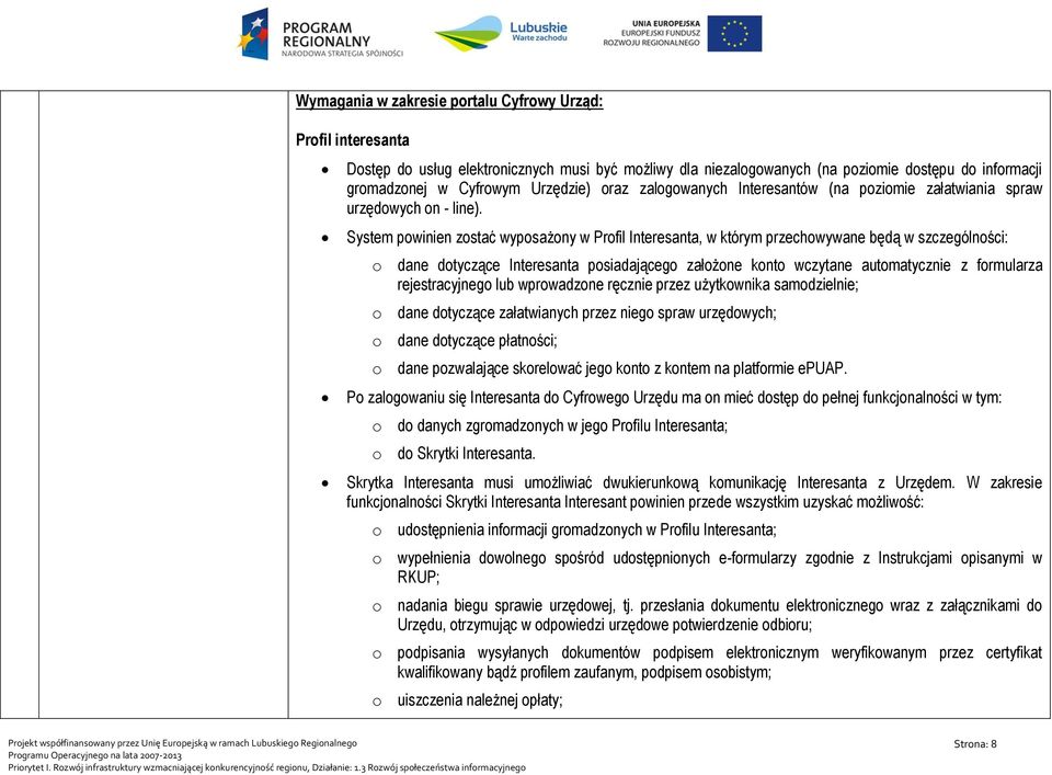 System powinien zostać wyposażony w Profil Interesanta, w którym przechowywane będą w szczególności: o dane dotyczące Interesanta posiadającego założone konto wczytane automatycznie z formularza