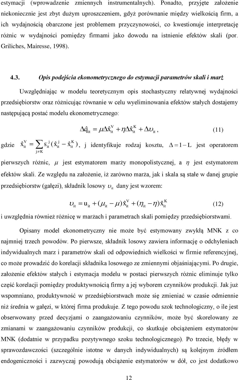 różnic w wydaności pomiędzy firmami ako dowodu na istnienie efektów skali (por. Griliches, Mairesse, 1998). 4.3.