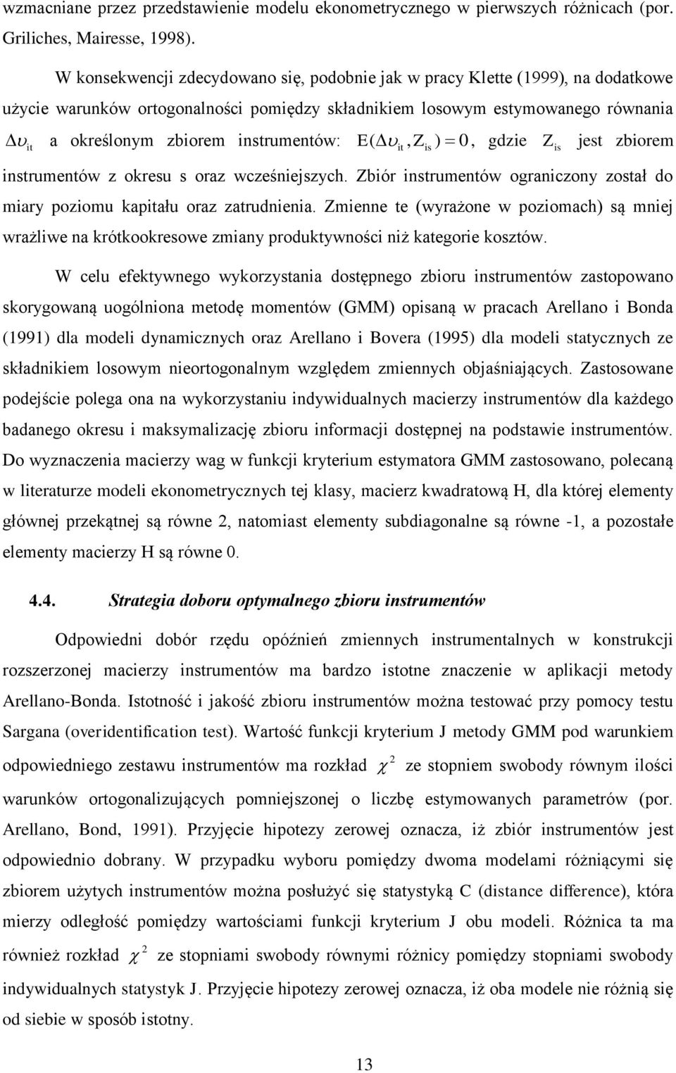 Z ) 0, gdzie Z is est zbiorem instrumentów z okresu s oraz wcześnieszych. Zbiór instrumentów ograniczony został do miary poziomu kapału oraz zatrudnienia.