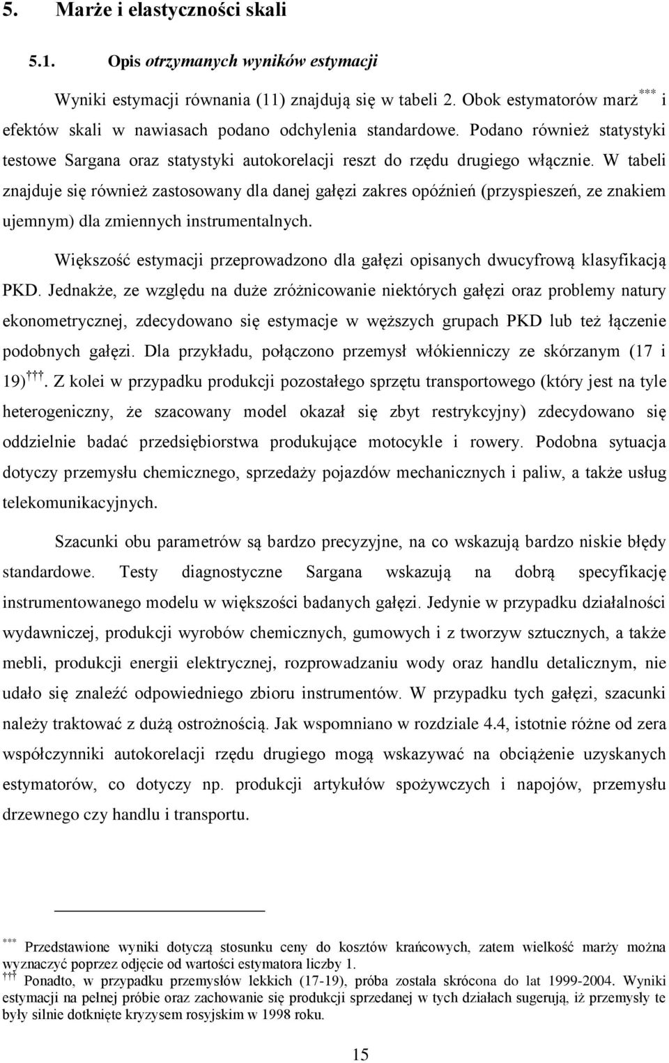 W tabeli znadue się również zastosowany dla dane gałęzi zakres opóźnień (przyspieszeń, ze znakiem uemnym) dla zmiennych instrumentalnych.