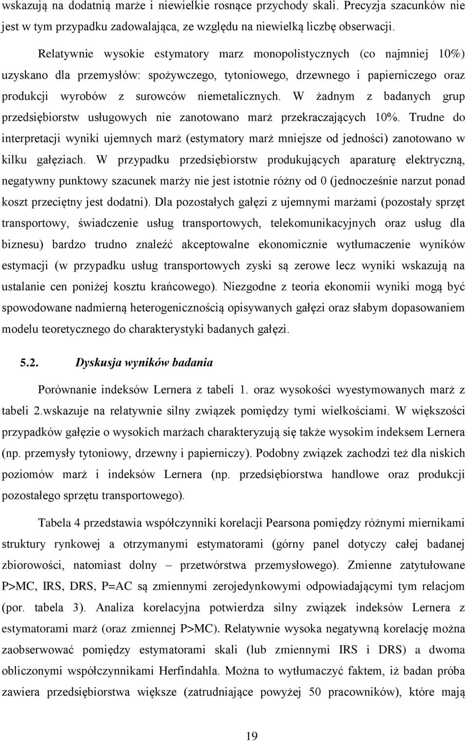 W żadnym z badanych grup przedsiębiorstw usługowych nie zanotowano marż przekraczaących 10%.