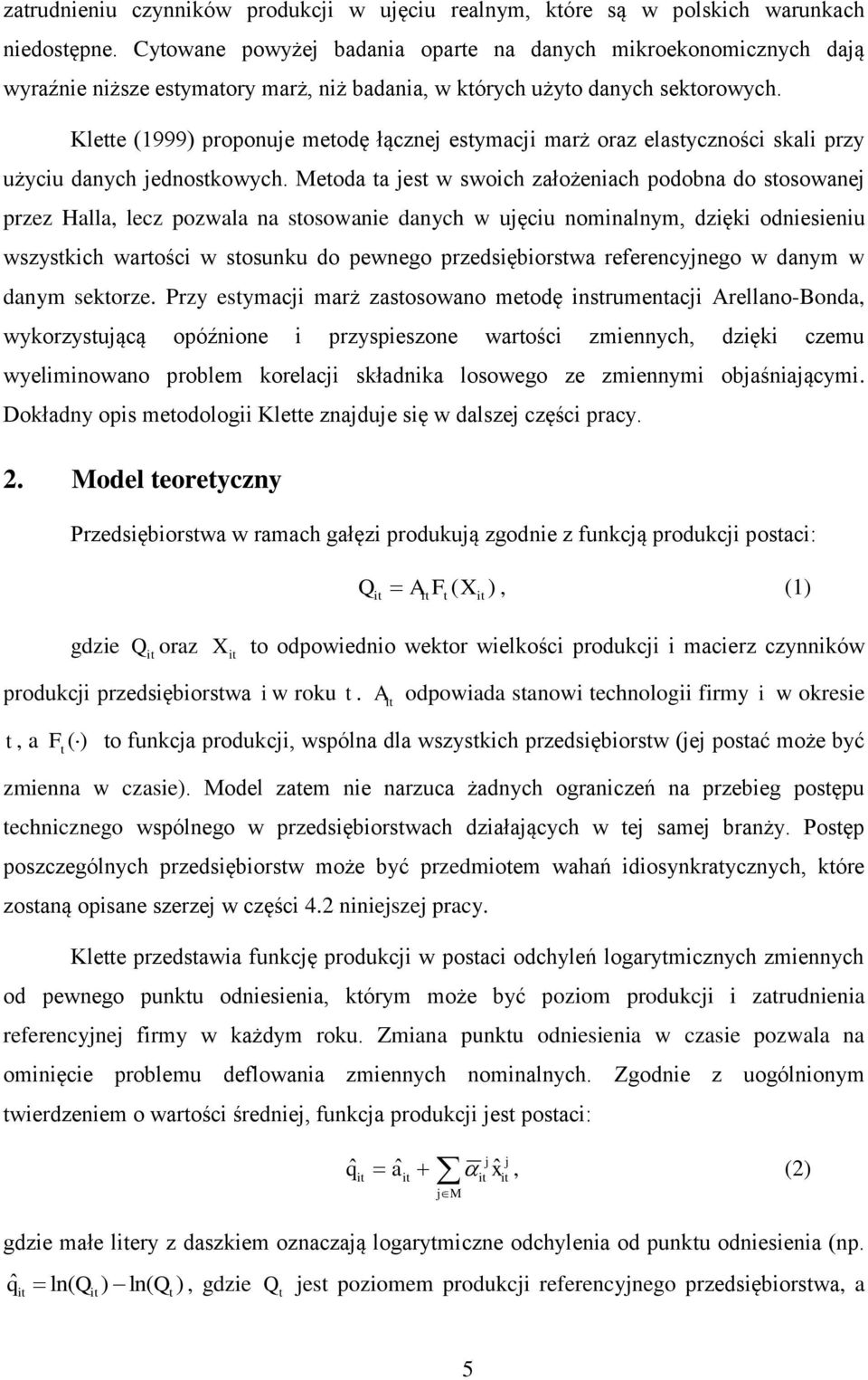 Klette (1999) proponue metodę łączne estymaci marż oraz elastyczności skali przy użyciu danych ednostkowych.