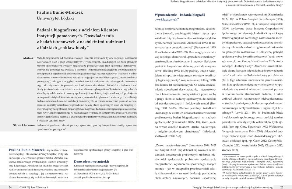 rodzicami z łódzkich enklaw biedy Metoda biograficzna od początku swojego istnienia stosowana była w socjologii do badania doświadczeń osób i grup marginalnych, wykluczonych, znajdujących się poza