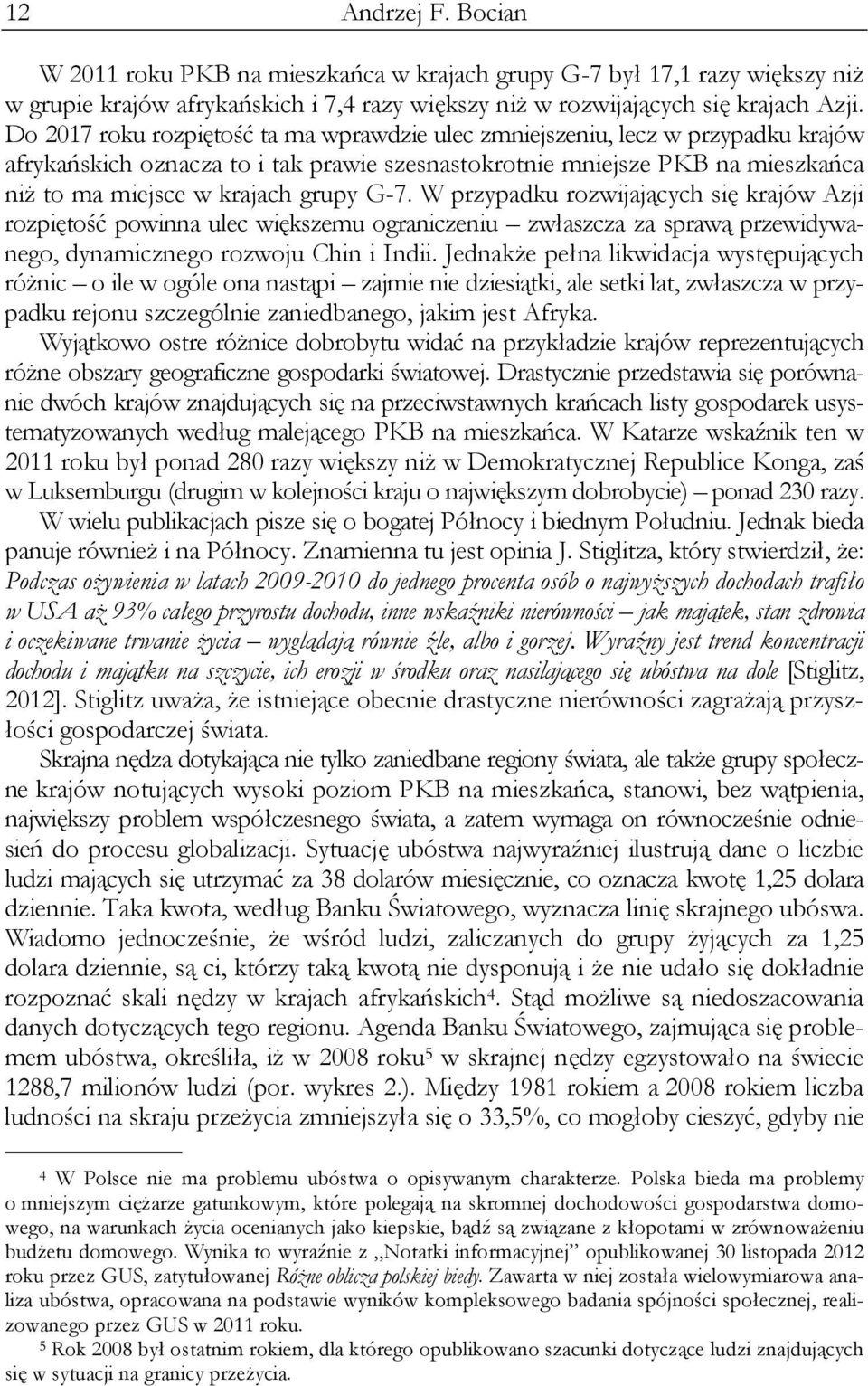 G-7. W przypadku rozwijających się krajów Azji rozpiętość powinna ulec większemu ograniczeniu zwłaszcza za sprawą przewidywanego, dynamicznego rozwoju Chin i Indii.