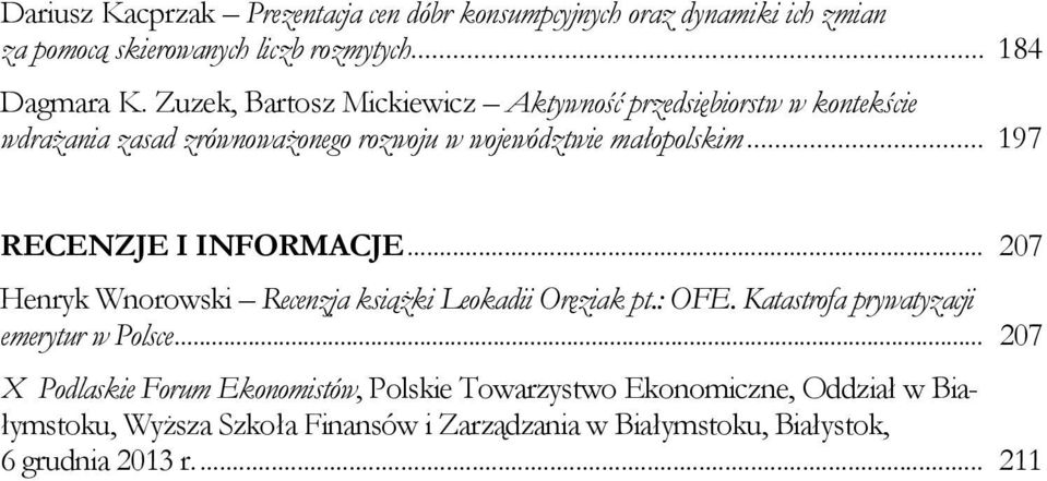 .. 197 RECENZJE I INFORMACJE... 207 Henryk Wnorowski Recenzja książki Leokadii Oręziak pt.: OFE. Katastrofa prywatyzacji emerytur w Polsce.