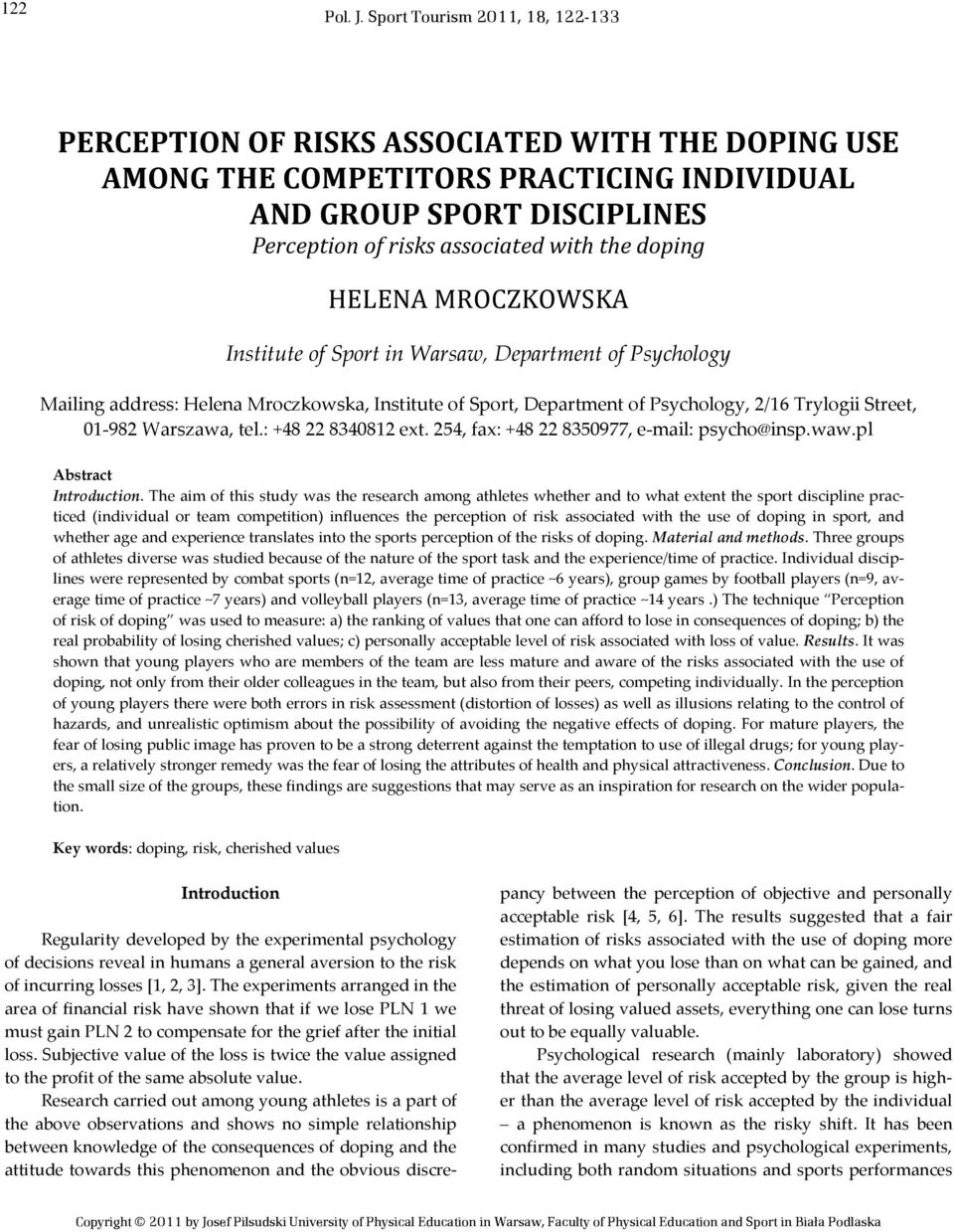 Sport Tourism 2011, 18, 122-133 PERCEPTION OF RISKS ASSOCIATED WITH THE DOPING USE AMONG THE COMPETITORS PRACTICING INDIVIDUAL AND GROUP SPORT DISCIPLINES Perception of risks associated with the