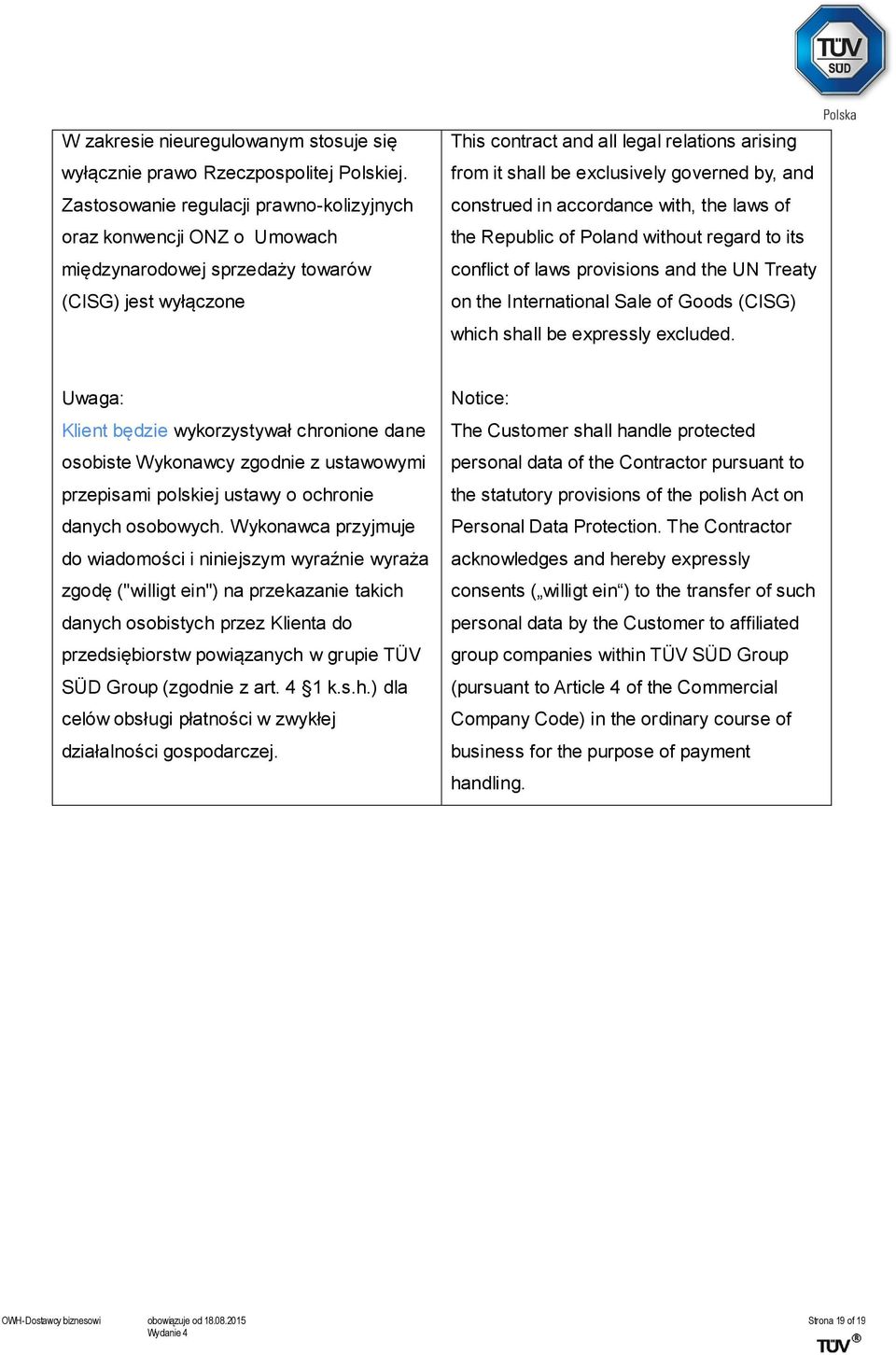 exclusively governed by, and construed in accordance with, the laws of the Republic of Poland without regard to its conflict of laws provisions and the UN Treaty on the International Sale of Goods