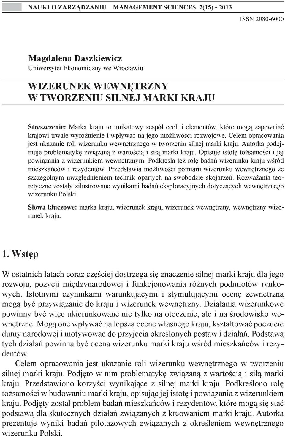 Celem opracowania jest ukazanie roli wizerunku wewnętrznego w tworzeniu silnej marki kraju. Autorka podejmuje problematykę związaną z wartością i siłą marki kraju.