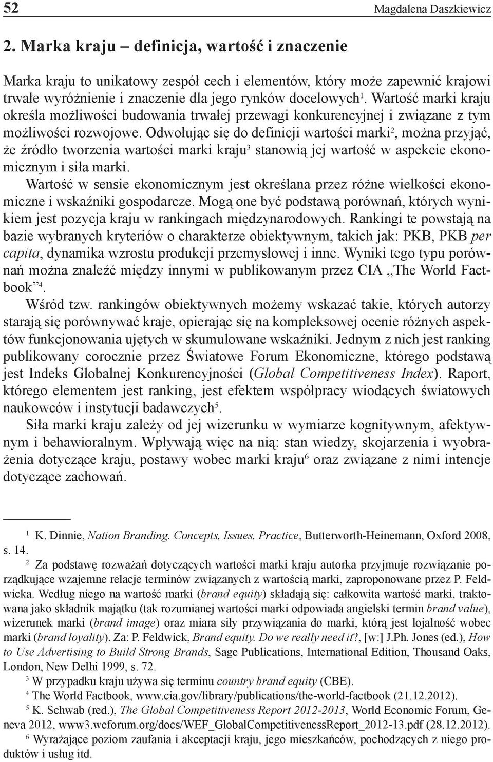 Wartość marki kraju określa możliwości budowania trwałej przewagi konkurencyjnej i związane z tym możliwości rozwojowe.