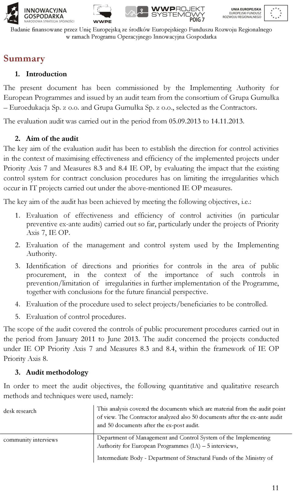 z o.o., selected as the Contractors. The evaluation audit was carried out in the period from 05.09.2013 to 14.11.2013. 2.