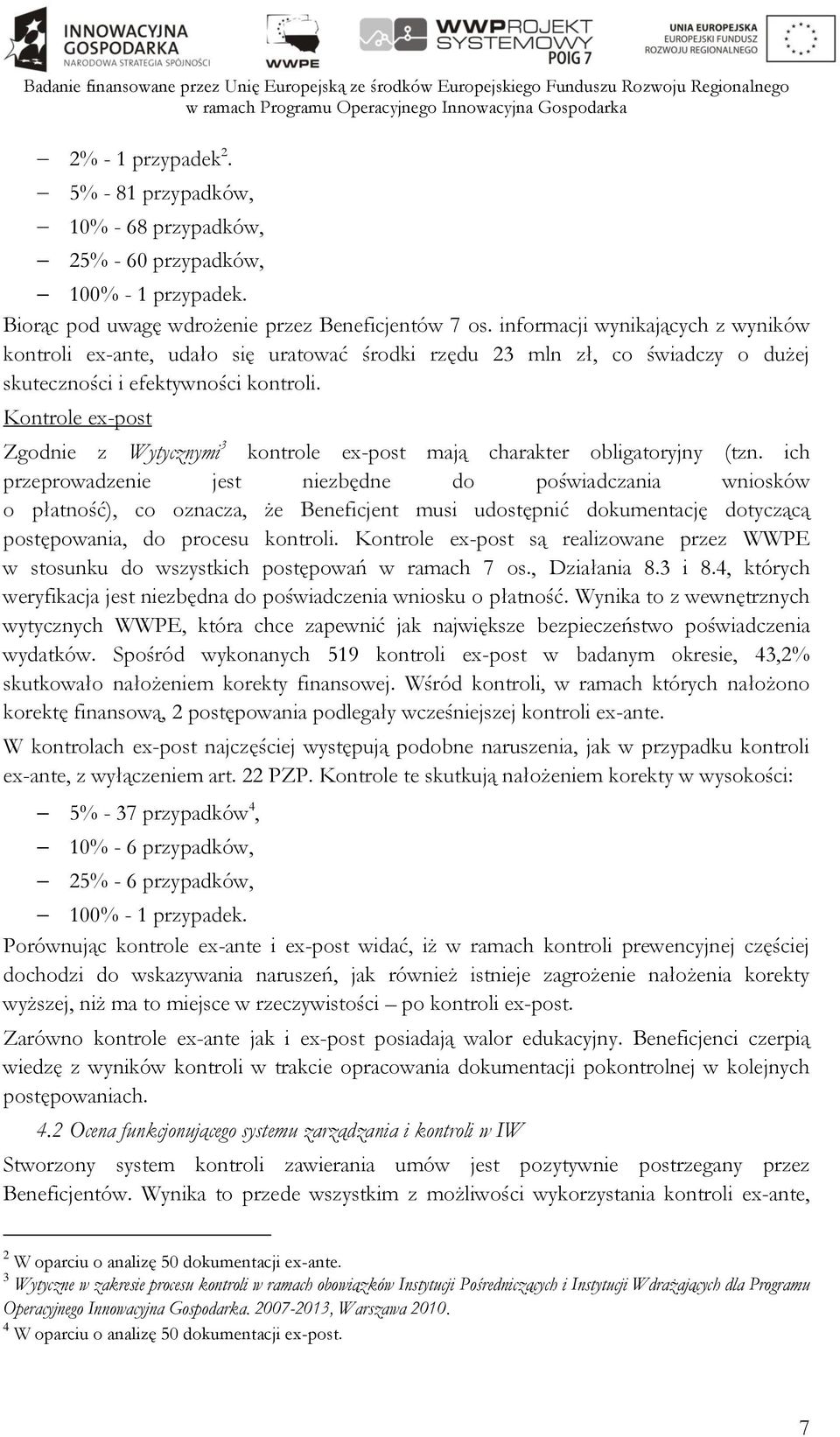 Kontrole ex-post Zgodnie z Wytycznymi 3 kontrole ex-post mają charakter obligatoryjny (tzn.