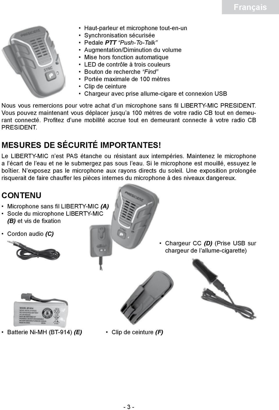 PRESIDENT. Vous pouvez maintenant vous déplacer jusqu a 100 mètres de votre radio CB tout en demeurant connecté. Profi tez d une mobilité accrue tout en demeurant connecte à votre radio CB PRESIDENT.