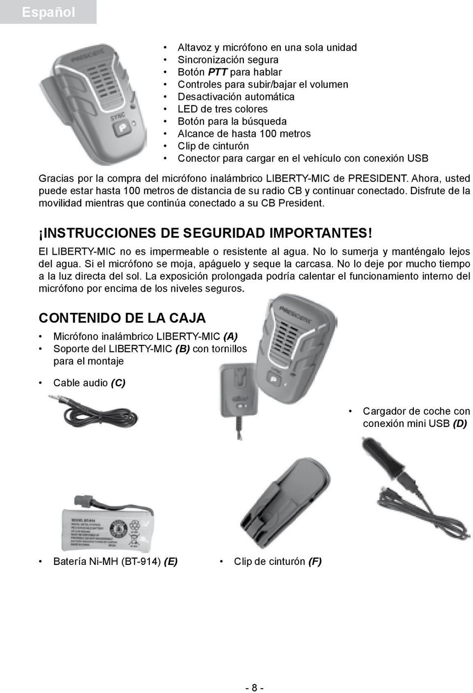 Ahora, usted puede estar hasta 100 metros de distancia de su radio CB y continuar conectado. Disfrute de la movilidad mientras que continúa conectado a su CB President.