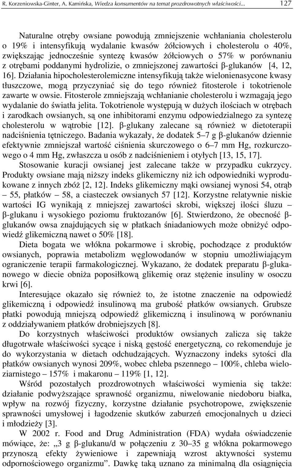 żółciowych o 57% w porównaniu z otrębami poddanymi hydrolizie, o zmniejszonej zawartości β-glukanów [4, 12, 16].