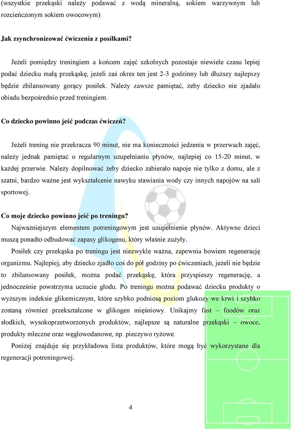 gorący posiłek. Należy zawsze pamiętać, żeby dziecko nie zjadało obiadu bezpośrednio przed treningiem. Co dziecko powinno jeść podczas ćwiczeń?