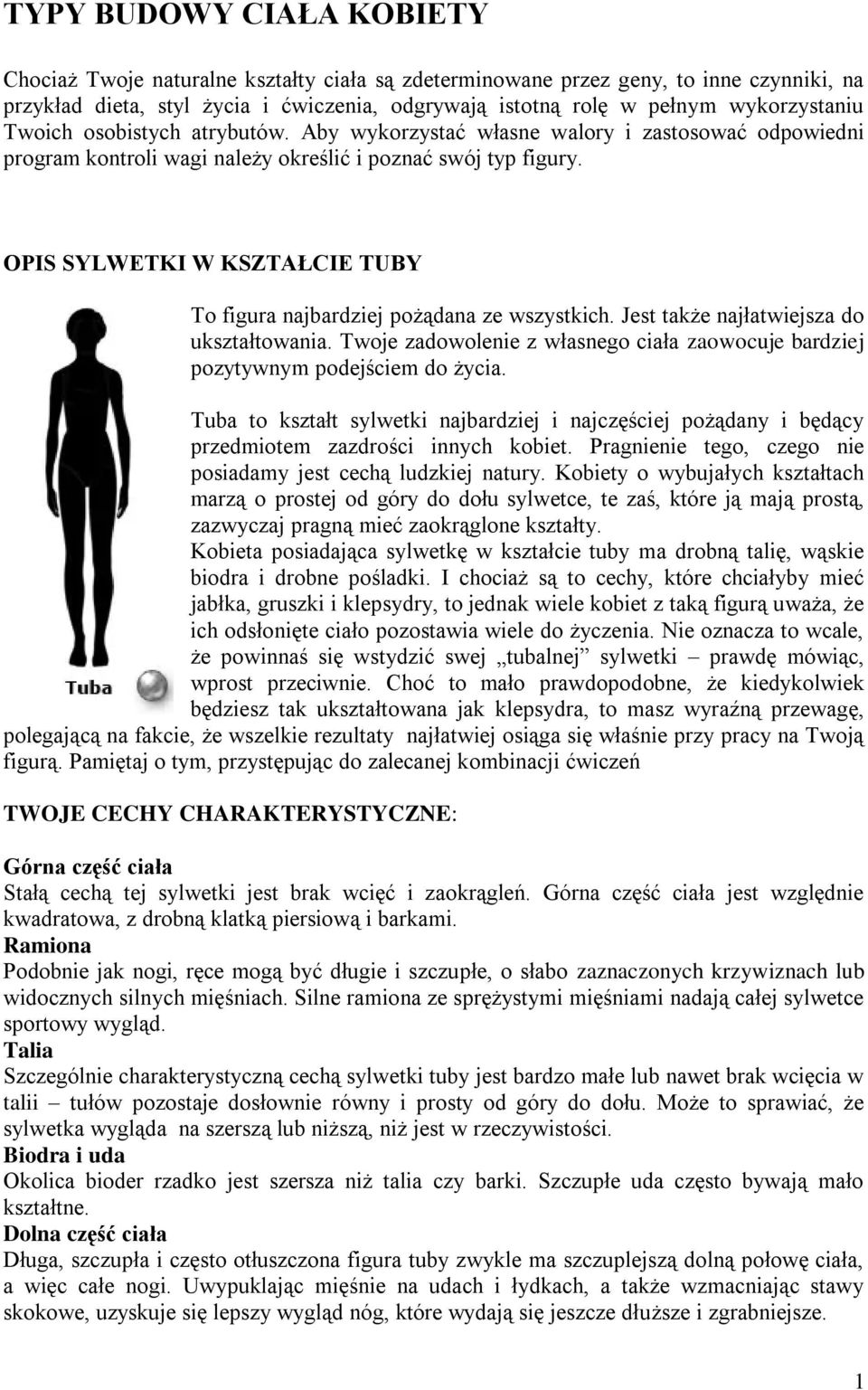 OPIS SYLWETKI W KSZTAŁCIE TUBY To figura najbardziej pożądana ze wszystkich. Jest także najłatwiejsza do ukształtowania.