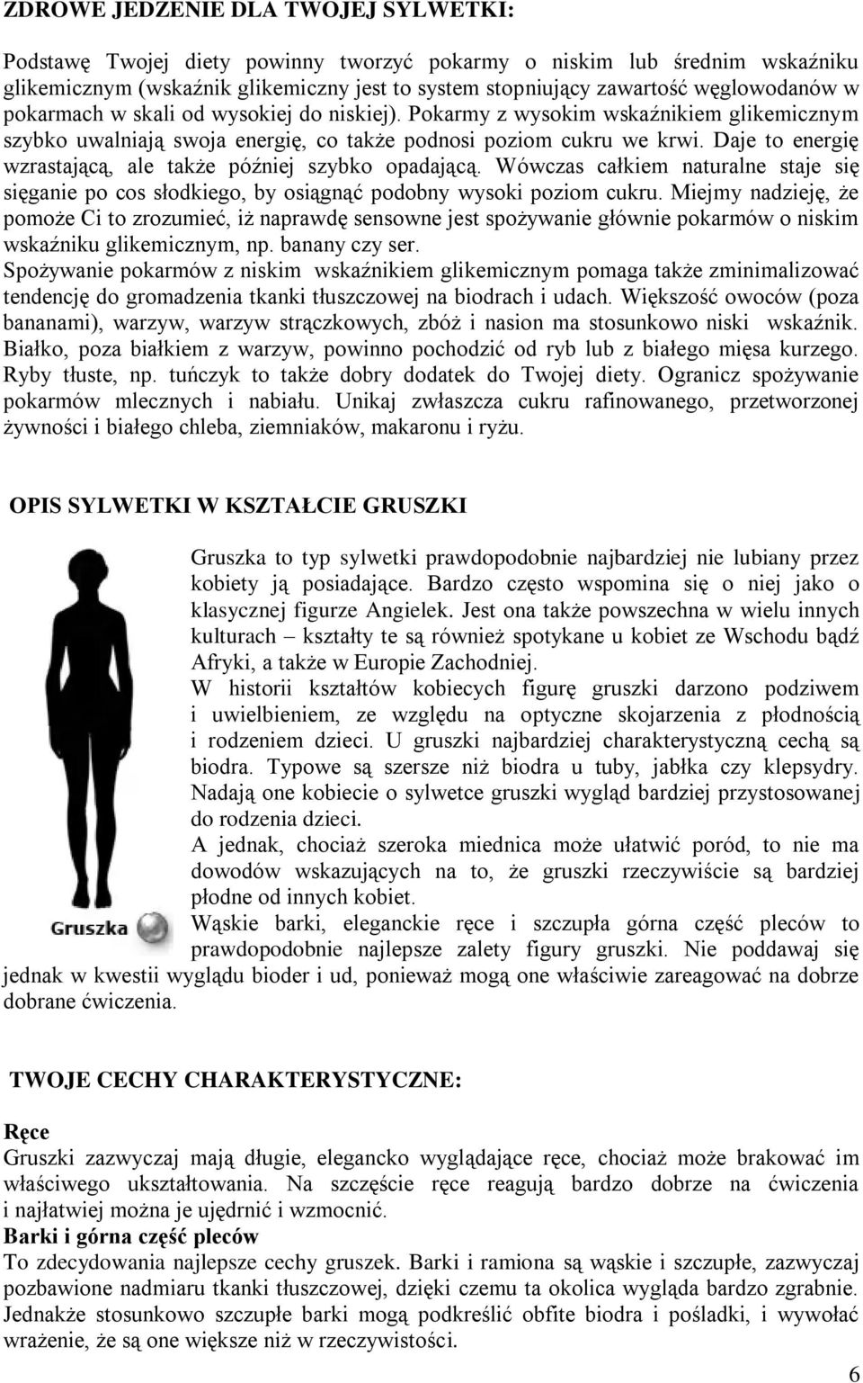 Daje to energię wzrastającą, ale także później szybko opadającą. Wówczas całkiem naturalne staje się sięganie po cos słodkiego, by osiągnąć podobny wysoki poziom cukru.