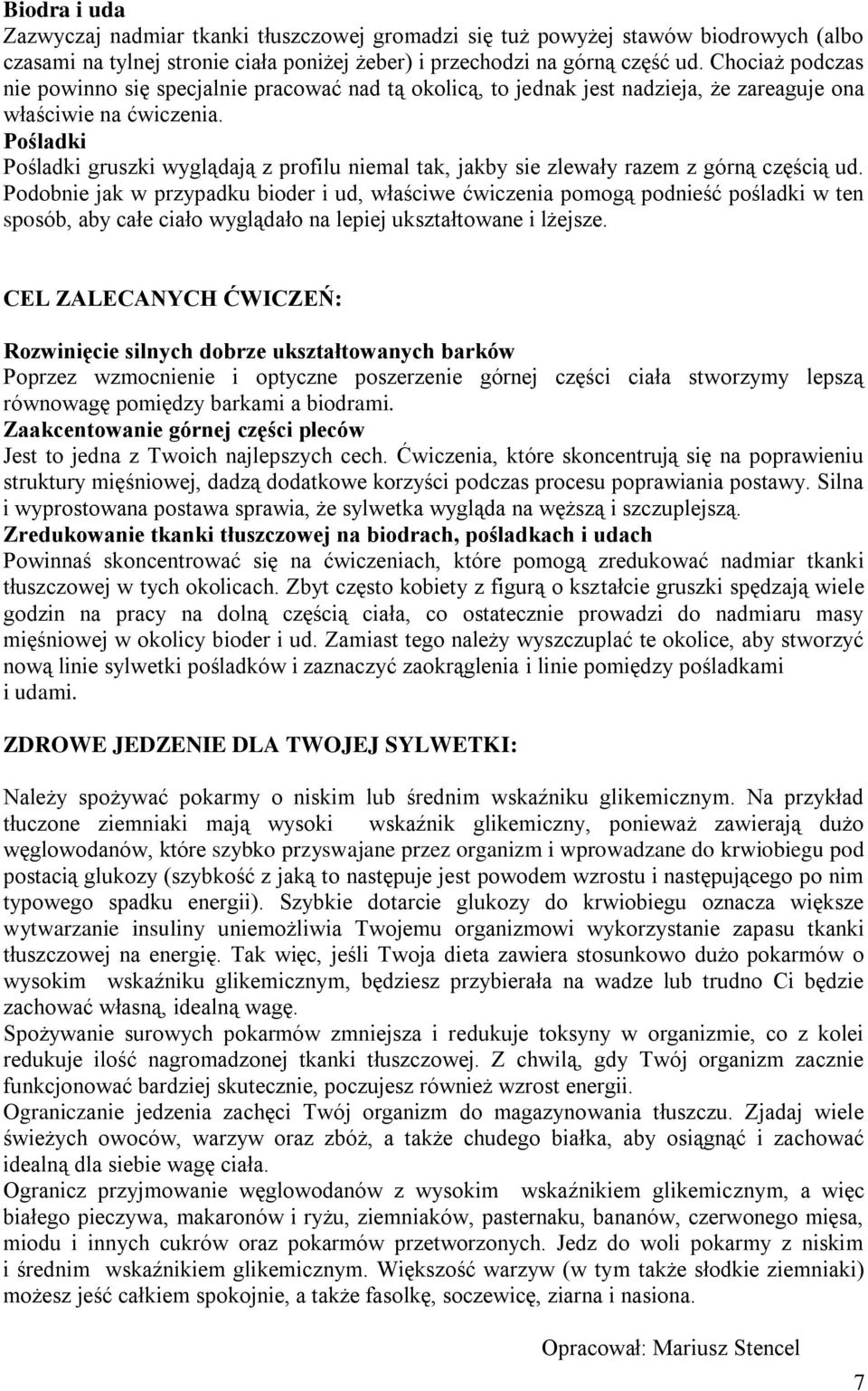 Pośladki Pośladki gruszki wyglądają z profilu niemal tak, jakby sie zlewały razem z górną częścią ud.