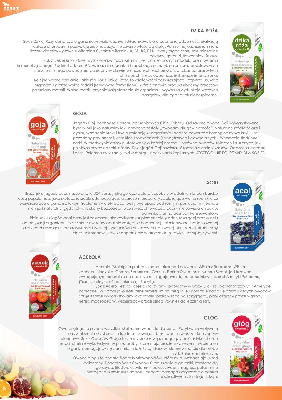 Sok z Dzikiej Róży, dzięki wysokiej zawartości witamin, jest bardzo dobrym modulatorem systemu immunologicznego.