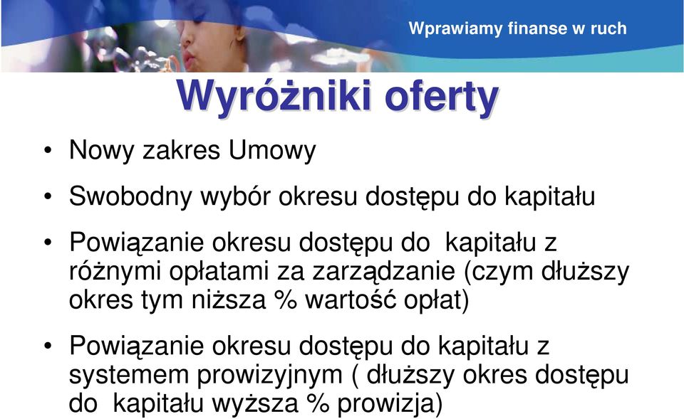 zarządzanie (czym dłuŝszy okres tym niŝsza % wartość opłat) Powiązanie okresu