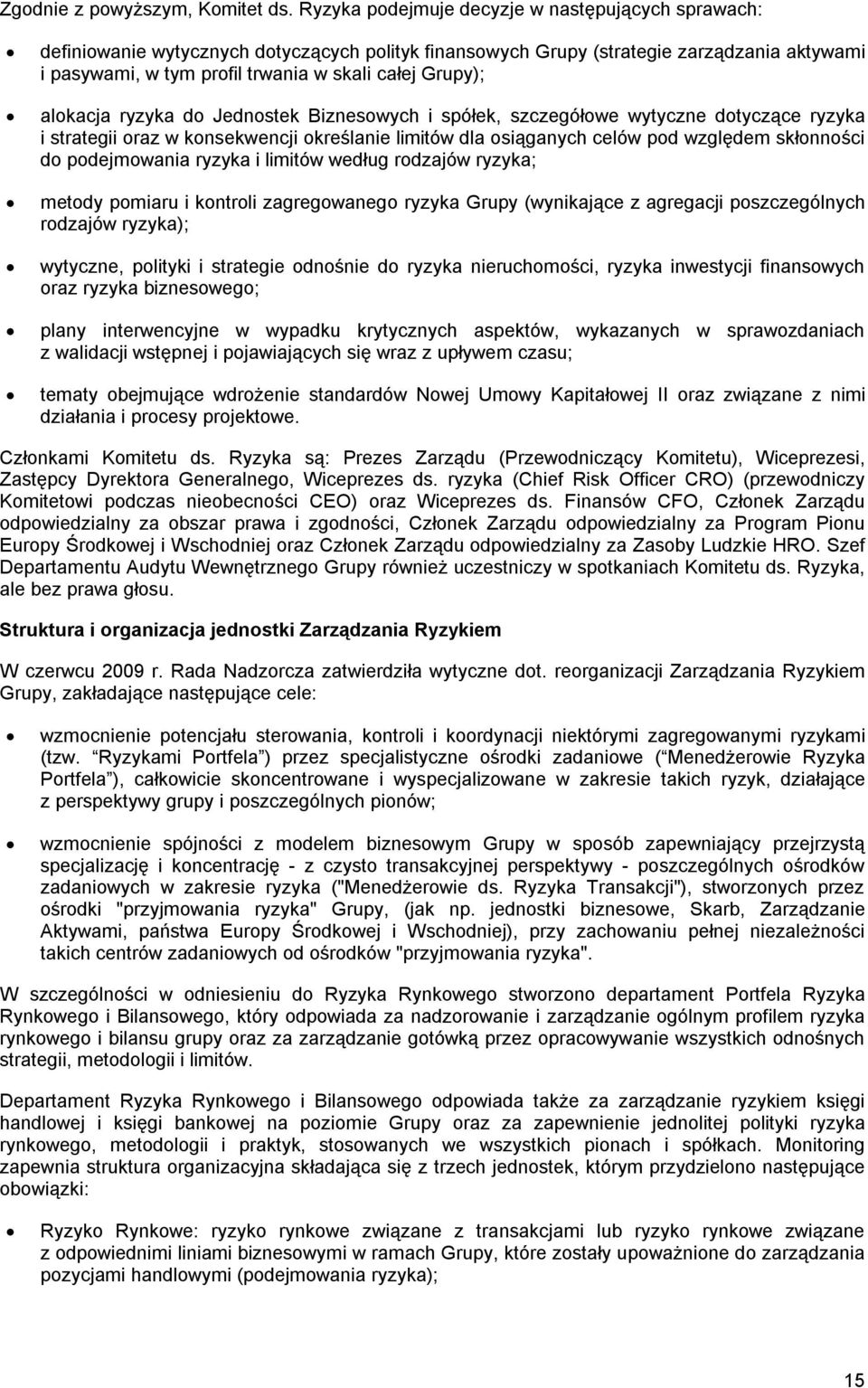 alokacja ryzyka do Jednostek Biznesowych i spółek, szczegółowe wytyczne dotyczące ryzyka i strategii oraz w konsekwencji określanie limitów dla osiąganych celów pod względem skłonności do