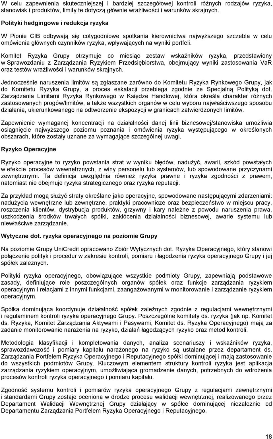 Komitet Ryzyka Grupy otrzymuje co miesiąc zestaw wskaźników ryzyka, przedstawiony w Sprawozdaniu z Zarządzania Ryzykiem Przedsiębiorstwa, obejmujący wyniki zastosowania VaR oraz testów wrażliwości i