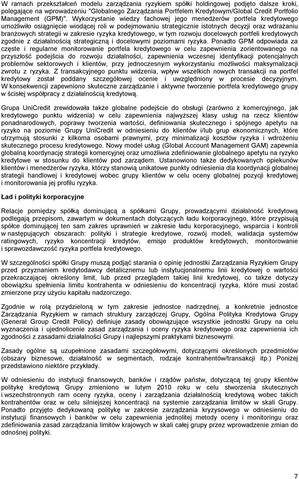 Wykorzystanie wiedzy fachowej jego menedżerów portfela kredytowego umożliwiło osiągnięcie wiodącej roli w podejmowaniu strategicznie istotnych decyzji oraz wdrażaniu branżowych strategii w zakresie