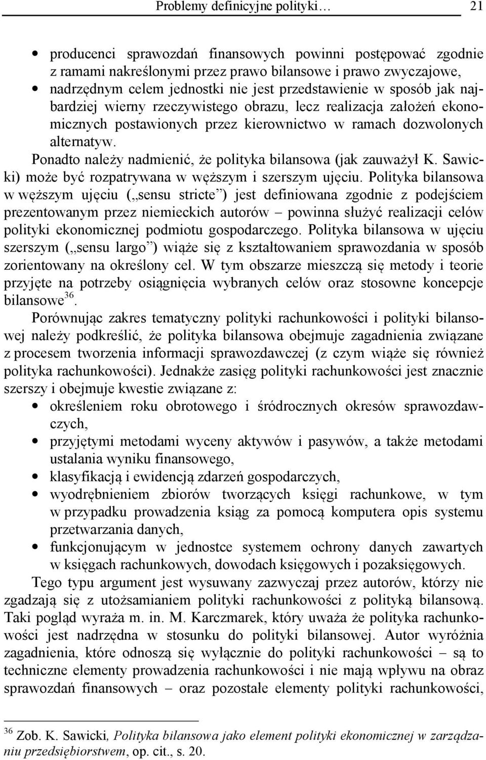 Ponadto należy nadmienić, że polityka bilansowa (jak zauważył K. Sawicki) może być rozpatrywana w węższym i szerszym ujęciu.