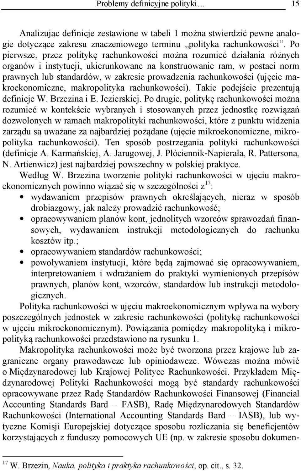 rachunkowości (ujęcie makroekonomiczne, makropolityka rachunkowości). Takie podejście prezentują definicje W. Brzezina i E. Jezierskiej.