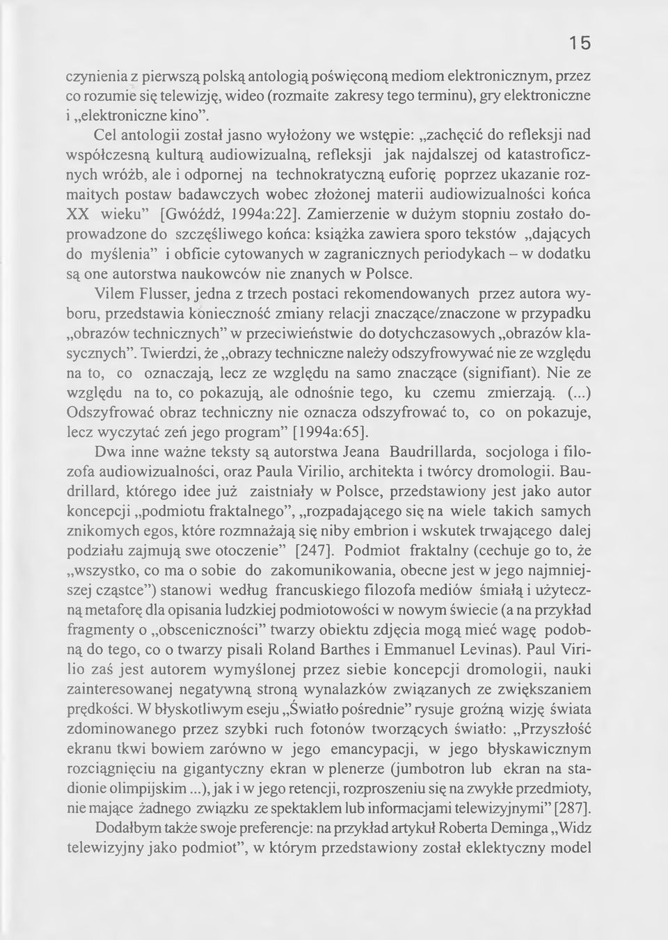 euforię poprzez ukazanie rozmaitych postaw badawczych wobec złożonej materii audiowizualności końca XX wieku [Gwóźdź, 1994a:22].