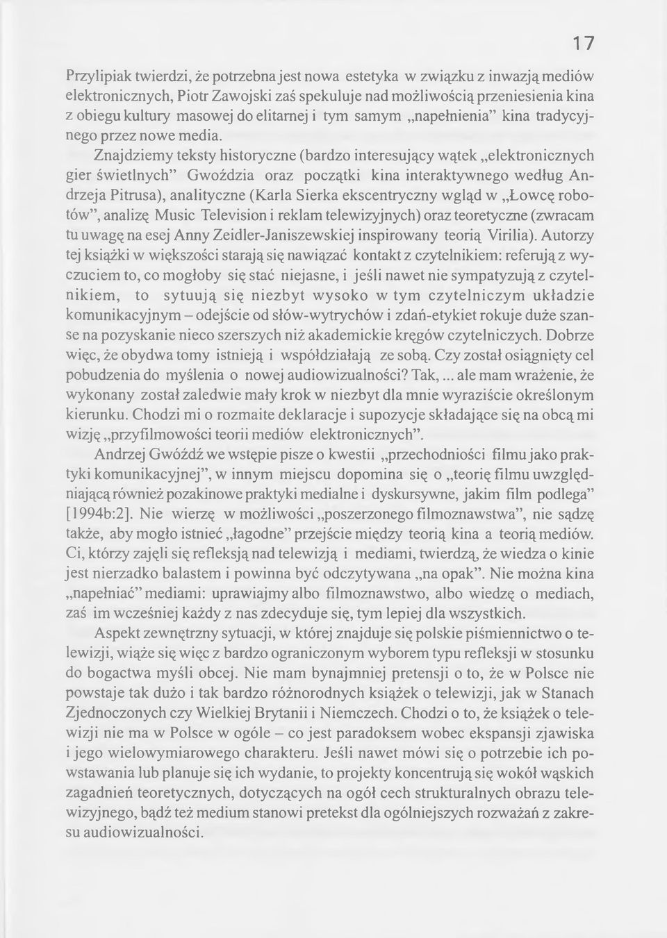 Znajdziemy teksty historyczne (bardzo interesujący wątek elektronicznych gier świetlnych Gwoździa oraz początki kina interaktywnego według Andrzeja Pitrusa), analityczne (Karla Sierka ekscentryczny