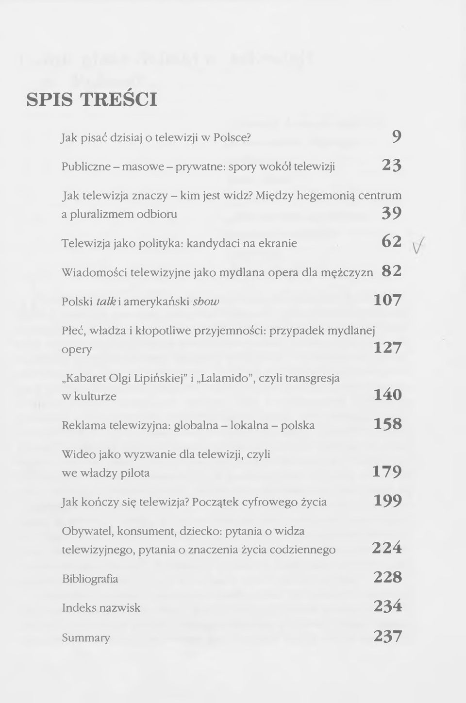 władza i kłopotliwe przyjemności: przypadek mydlanej opery 127 Kabaret Olgi Lipińskiej i Lalamido, czyli transgresja w kulturze 140 Reklama telewizyjna: globalna - lokalna - polska 1 5 8 Wideo jako