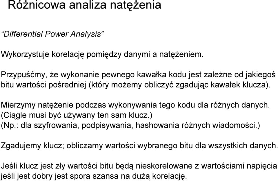 Mierzymy natężenie podczas wykonywania tego kodu dla różnych danych. (Ciągle musi być używany ten sam klucz.) (Np.