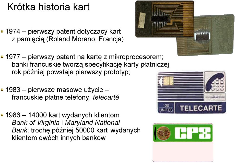 pierwszy prototyp; 1983 pierwsze masowe użycie francuskie płatne telefony, telecarté 1986 14000 kart wydanych