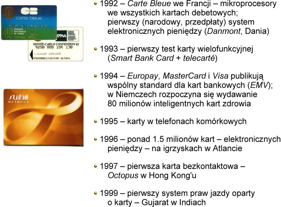 (EMV); w Niemczech rozpoczyna się wydawanie 80 milionów inteligentnych kart zdrowia 1995 karty w telefonach komórkowych 1996 ponad 1.