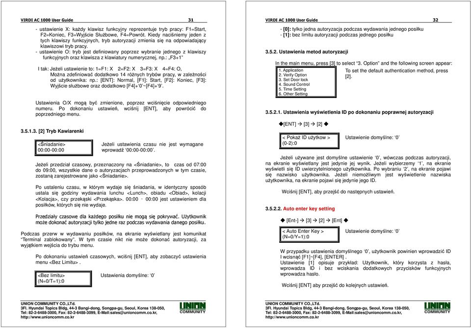 - ustawienie O: tryb jest definiowany poprzez wybranie jednego z klawiszy funkcyjnych oraz klawisza z klawiatury numerycznej, np.