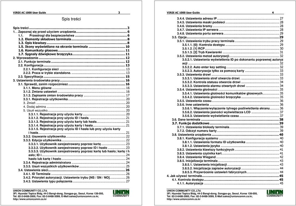 2.1. Konfiguracja sieci... 13 2.2.2. Praca w trybie standalone.... 13 2.3. Specyfikacja... 15 3. Ustawienia środowiska pracy... 16 3.1. Sprawdź, zanim rozpoczniesz... 16 3.1.1. Menu główne... 16 3.1.2. Zmiana ustawień.