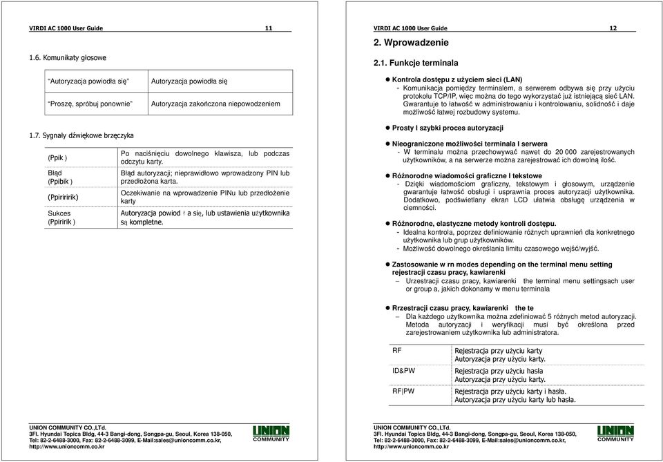 1.6. Komunikaty głosowe 00 User Guide 12 2. Wprowadzenie 2.1. Funkcje terminala Autoryzacja powiodła się Proszę, spróbuj ponownie Autoryzacja powiodła się Autoryzacja zakończona niepowodzeniem