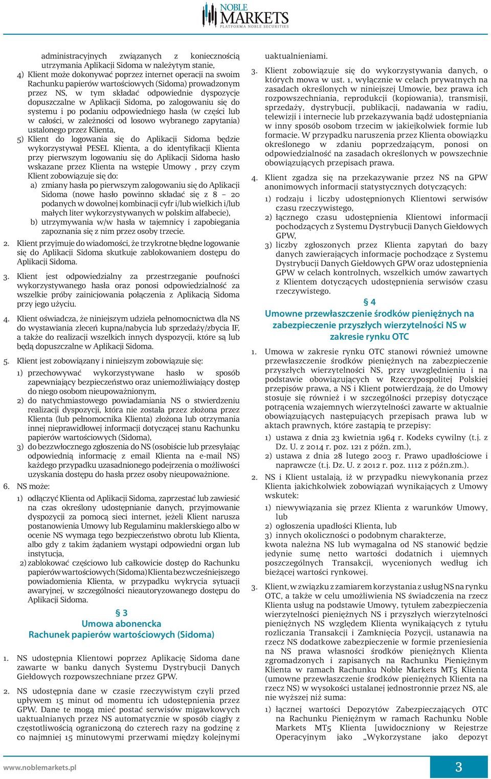 losowo wybranego zapytania) ustalonego przez Klienta, 5) Klient do logowania się do Aplikacji Sidoma będzie wykorzystywał PESEL Klienta, a do identyfikacji Klienta przy pierwszym logowaniu się do