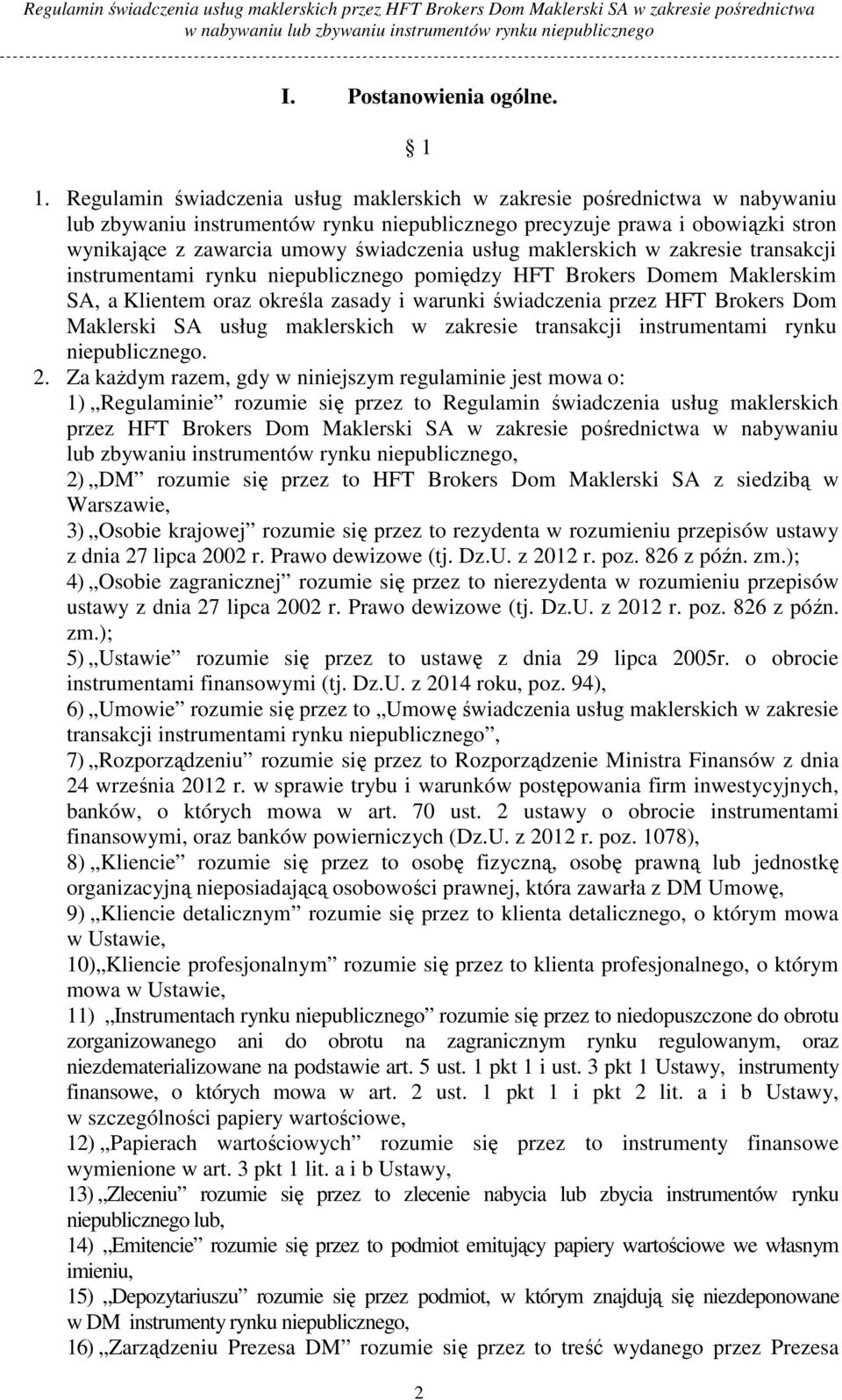 usług maklerskich w zakresie transakcji instrumentami rynku niepublicznego pomiędzy HFT Brokers Domem Maklerskim SA, a Klientem oraz określa zasady i warunki świadczenia przez HFT Brokers Dom