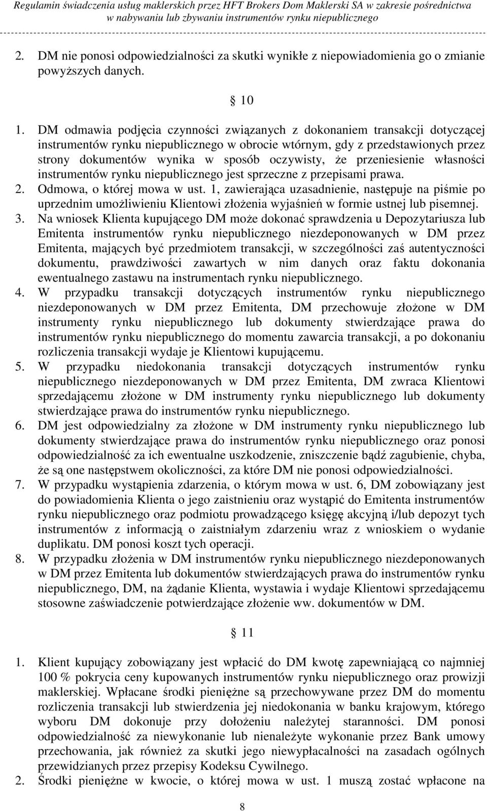 oczywisty, Ŝe przeniesienie własności instrumentów rynku niepublicznego jest sprzeczne z przepisami prawa. 2. Odmowa, o której mowa w ust.