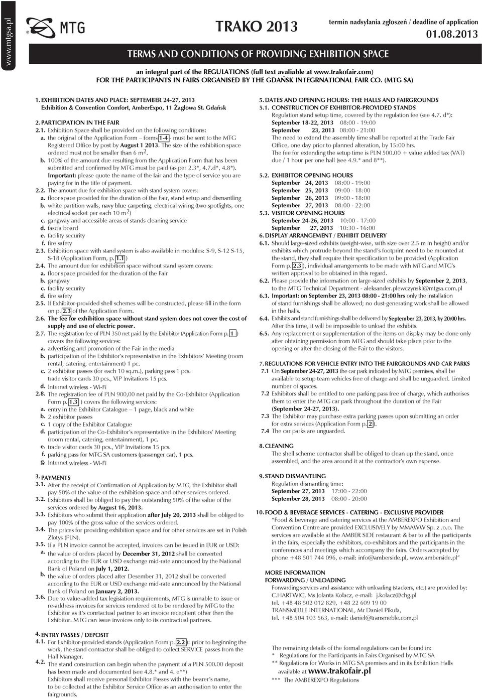 EXHIBITION DATES AND PLACE: SEPTEMBER 24-27, 2013 Exhibition & Convention Comfort, AmberExpo, 11 Żaglowa St. Gdańsk 2. PARTICIPATION IN THE FAIR 2.1. Exhibition Space shall be provided on the following conditions: a.