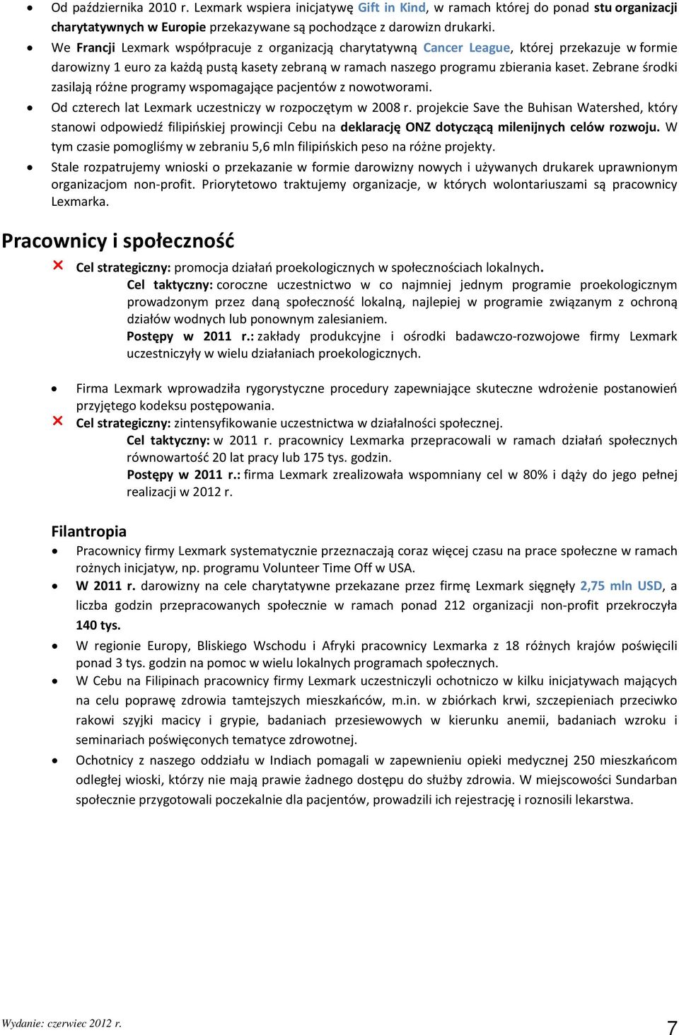 Zebrane śrdki zasilają różne prgramy wspmagające pacjentów z nwtwrami. Od czterech lat Lexmark uczestniczy w rzpczętym w 2008 r.