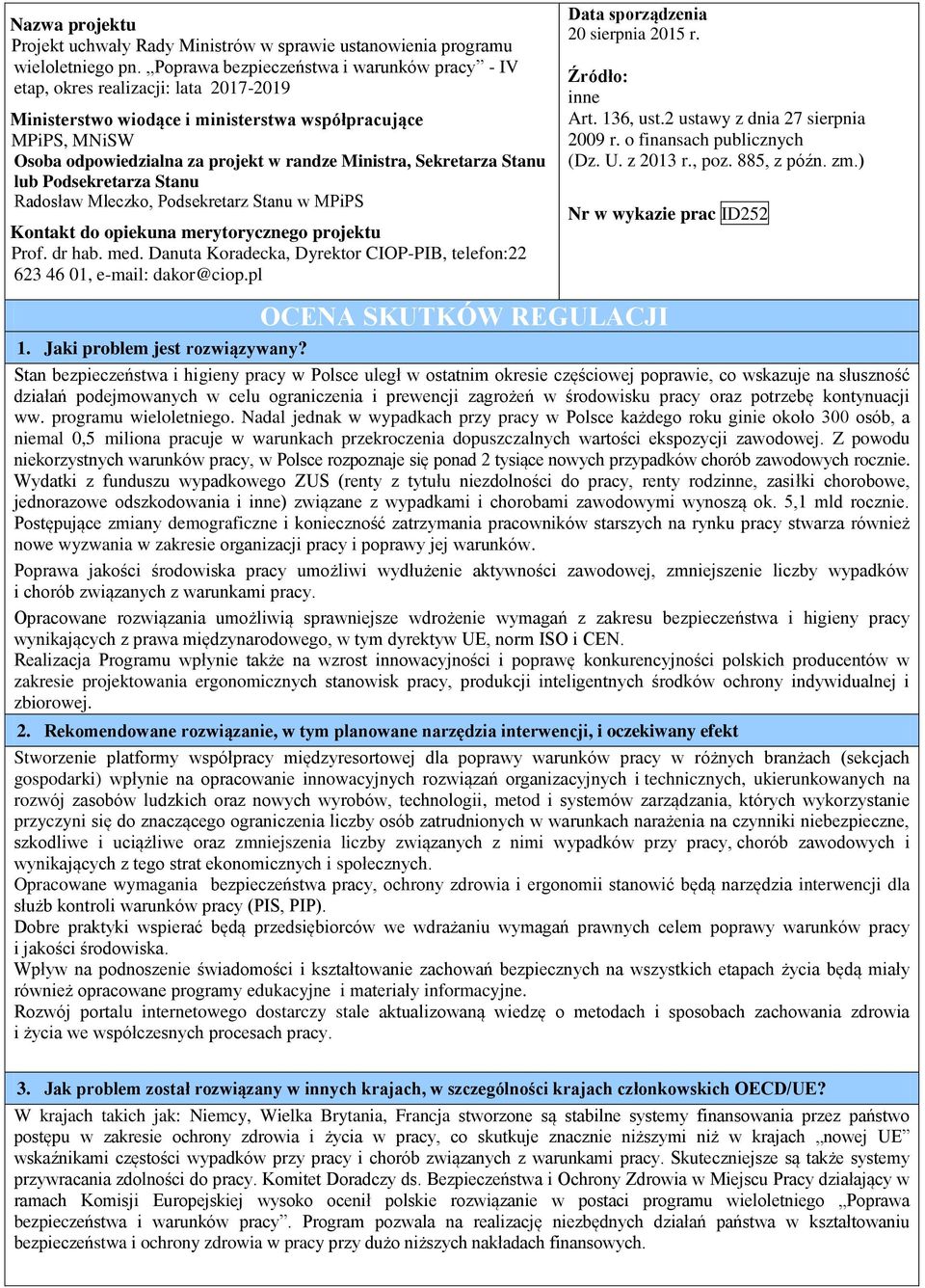 Sekretarza Stanu lub Podsekretarza Stanu Radosław Mleczko, Podsekretarz Stanu w MPiPS Kontakt do opiekuna merytorycznego projektu Prof. dr hab. med.