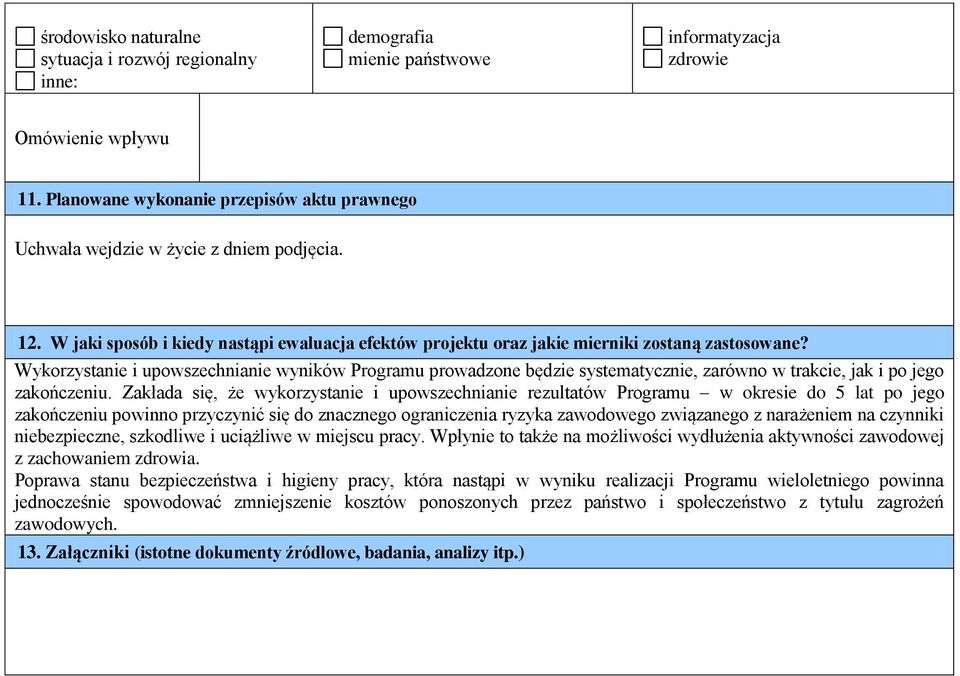 Wykorzystanie i upowszechnianie wyników Programu prowadzone będzie systematycznie, zarówno w trakcie, jak i po jego zakończeniu.