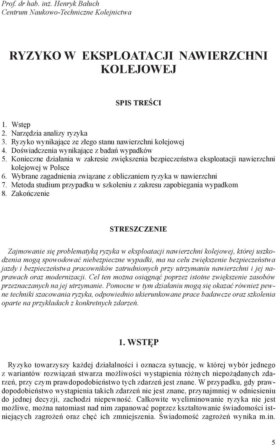 Konieczne działania w zakresie zwiększenia bezpieczeństwa eksploatacji nawierzchni kolejowej w Polsce 6. Wybrane zagadnienia związane z obliczaniem ryzyka w nawierzchni 7.