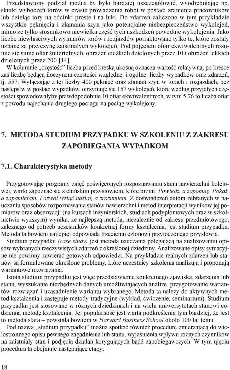 Do zdarzeń zaliczono w tym przykładzie wszystkie pęknięcia i złamania szyn jako potencjalne niebezpieczeństwo wykolejeń, mimo że tylko stosunkowo niewielka część tych uszkodzeń powoduje wykolejenia.