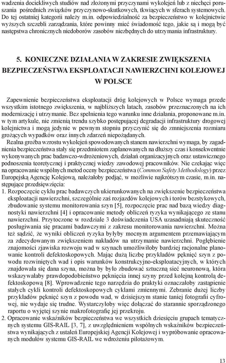 odpowiedzialność za bezpieczeństwo w kolejnictwie wyższych szczebli zarządzania, które powinny mieć świadomość tego, jakie są i mogą być następstwa chronicznych niedoborów zasobów niezbędnych do